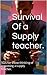 Survival Of a Supply teacher. by Lesley Daley