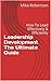 Leadership Development The Ultimate Guide: How To Lead Effectively & Efficiently (Leadership,Leadership Books,Leadership Development,Leadership Books,Leadership ... Theory And Practice Book 1)