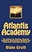 Atlantis Academy: The School for Witches, Wizards, Vampires, Werewolves, Mutants and Those with Supernatural Powers (Book 1)