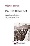 L'autre Blanchot. L'écriture de jour, l'écriture de nuit L'autre Blanchot. L'écriture de jour, l'écriture de nuit