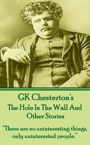 The Hole In The Wall And Other Stories: "There are no uninteresting things, only uninterested people."