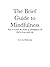 Brief Guide to Mindfulness