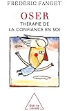OSER: Thérapie de la confiance en soi (PSYCHOLOGIE) (French Edition)