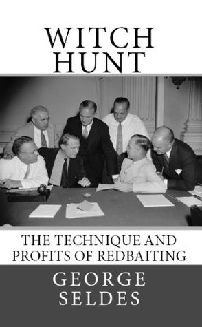 Witch Hunt: The Technique and Profits of Redbaiting (Kindle Edition)