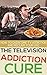 The Television Addiction Cu...