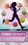 Running on Plants: The Optimal Vegan Diet for Peak Performance with Real Foods