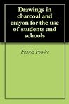 Drawings in charcoal and crayon for the use of students and schools Drawings in charcoal and crayon for the use of students and schools