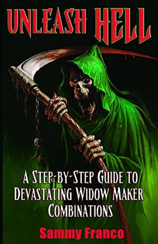 Unleash Hell: A Step-by-Step Guide to Devastating Widow Maker Combinations (Widow Maker Program Series Book 3)