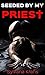 Seeded By My Priest (Taboo Priest Erotica)