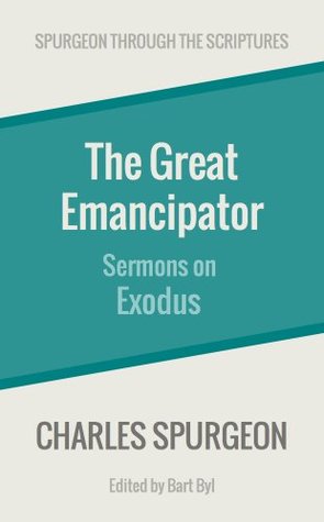 The Great Emancipator: Sermons on Exodus (Spurgeon Through the Scriptures)