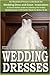 Weddings: Wedding Dresses: An Illustrated Picture Guide Book For Wedding Dress and Gown Inspirations: A Picture-Perfect Guide To Selecting The Perfect ... Brides-To-Be (Weddings by Sam Siv) (Volume 7)