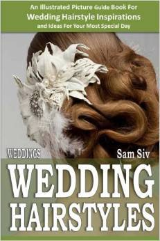 Wedding Hairstyles: An Illustrated Picture Guide Book for Wedding Hairstyle Inspirations and Ideas for Your Most Special Day