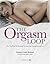 Orgasm Loop: The No-Fail Technique for Reaching Orgasm During Sex