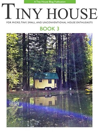 Tiny House - Book 3: For Micro, Tiny, Small, and Unconventional House Enthusiasts (Kindle Edition)