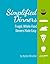 Simplified Dinners: Learn how to get dinner on the table every day.