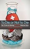 To Die, or Not to Die: Ten Tricks to Getting Better Medical Care