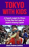 Tokyo with Children: A parent’s insight on where to eat, learn and play in Japan’s amazing capital (An Epic Education: Traveling with Kids / Asia travel with Kids)