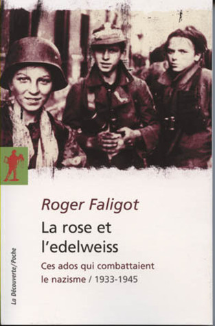 La rose et l'edelweiss. Ces ados qui combattaient le nazisme, 1933-1945 (Paperback)