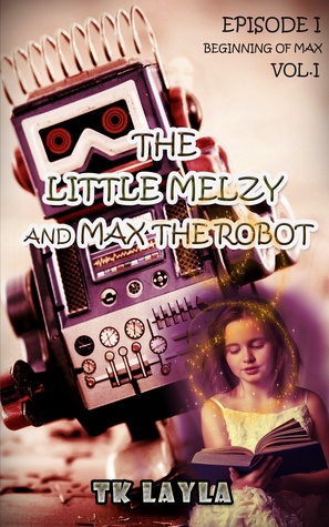 The Little Melzy and Max The Robot, Episode 1 Vol.1 (Kindle Edition)