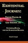 Existential Journey: Viktor Frankl & Leo Tolstoy on Suffering, Death, and the Search for Meaning Existential Journey: Viktor Frankl & Leo Tolstoy on Suffering, Death, and the Search for Meaning