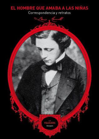 El hombre que amaba a las niñas: Correspondentia y retratos (Paperback)