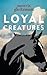 Loyal Creatures: from the Australian Children’s Laureate for 2018 and 2019
