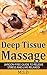 Deep Tissue Massage: Jargon-Free Guide to Relieve Stress and Live Relaxed (Deep Tissue Massage Therapy. Massage Guide. Massage Therapy. Stress Management. Relaxation.)