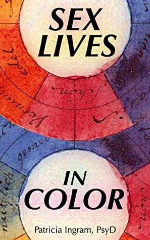 Sex Lives in Color: Using color to gain insight into the sensual and erotic proclivities of your infatuation. (Kindle Edition)