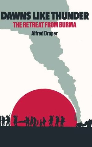 Dawns Like Thunder: The Retreat From Burma (Kindle Edition)