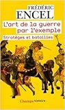 L'art de la guerre par l'exemple: Stratèges et batailles