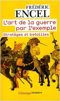L'art de la guerre par l'exemple: Stratèges et batailles