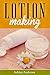 Lotion Making by Ashley Andrews