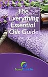 The Everything Essential Oils Guide