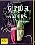 Gemüse kann auch anders: Vegetarische Rezepte für jede Jahreszeit