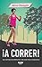 ¡A correr!: Una historia de superación, una guía para conseguirlo