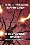 Memory Reconsolidation in Psychotherapy: The Neuropsychotherapist Special Issue Memory Reconsolidation in Psychotherapy: The Neuropsychotherapist Special Issue