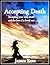 Accepting Death: Accepting your own death and the loss of a loved one