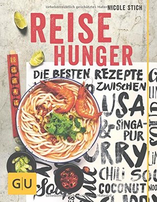 Reisehunger: Die besten Rezepte zwischen USA und Singapur