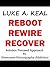 Reboot Rewire Recover: Solution Focused Approach To Overcome Pornography Addiction