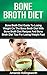 Bone Broth Diet: Bone Broth Diet Guide To Losing Weight On The Bone Broth Diet With Bone Broth Diet Recipes And Bone Broth Diet Tips For Losing Weight Fast (Bone Broth Diet Weight Loss Guide)
