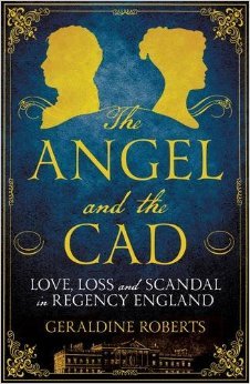 The Angel and the Cad: Love, Loss and Scandal in Regency England (Hardcover)