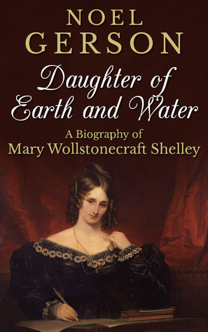Daughter of Earth and Water: A Biography of Mary Wollstonecraft Shelley (Kindle Edition)