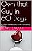 Own that Guy in 60 Days: A Practical Guide to Love for the 21st Century Woman