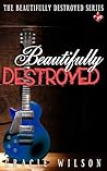 Beautifully Destroyed by Gracie Wilson
