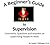 A Beginner's Guide to Supervison: Comments Questions and Answers on supervising people at work