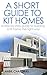 A Short Guide to Kit Homes:...