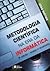 Metodologia Científica na Era da Informática