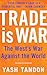 Trade Is War: The West's Wa...