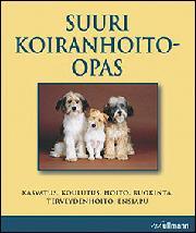 Suuri koiranhoito-opas : hankinta, koulutus, hoito, ravinto, terveydenhoito, ensiapu