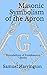Masonic Symbolism of the Apron by Joseph Fort Newton